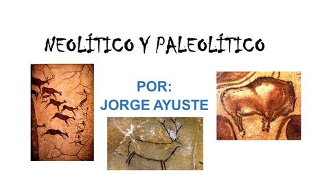 NEOLÍTICO Y PALEOLÍTICO