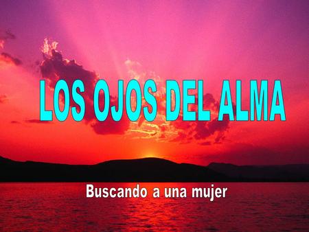 ---- LOS OJOS DEL ALMA - Buscando a una mujer.