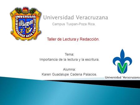 Universidad Veracruzana Campus Tuxpan-Poza Rica. Taller de Lectura y Redacción. Tema: Importancia de la lectura y la escritura. Alumna: Karen Guadalupe.