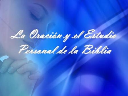 La Oración y el Estudio Personal de la Biblia