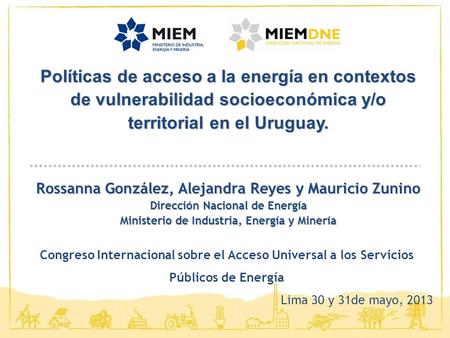 Políticas de acceso a la energía en contextos de vulnerabilidad socioeconómica y/o territorial en el Uruguay. Rossanna González, Alejandra Reyes y Mauricio.