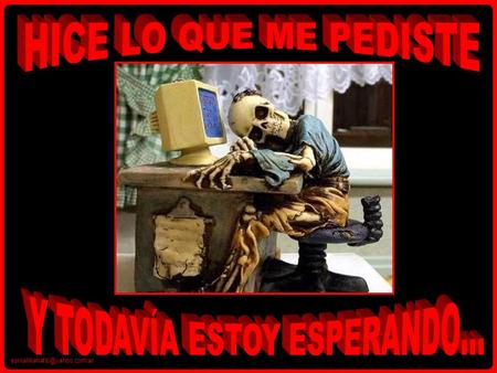 Para los amigos que en los últimos tiempos me enviaron “realización de deseos a tal hora”, cartas-cadena, años de buena.