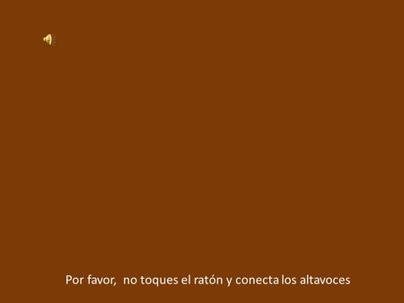 Por favor, no toques el ratón y conecta los altavoces.