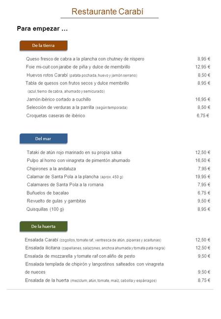 Restaurante Carabí Para empezar … Queso fresco de cabra a la plancha con chutney de níspero 8,95 € Foie mi-cuit con jarabe de piña y dulce de membrillo.