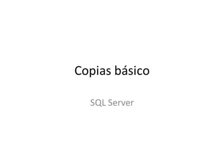 Copias básico SQL Server. Vamos a estudiar el modo simple de copias que nos ofrece el SQL Server. Podremos hacer dos tipos de copias de seguridad: Las.