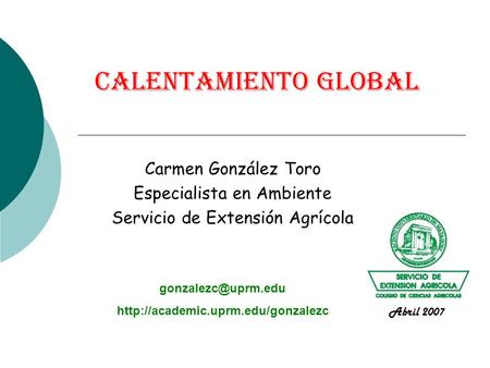 Calentamiento Global Carmen González Toro Especialista en Ambiente