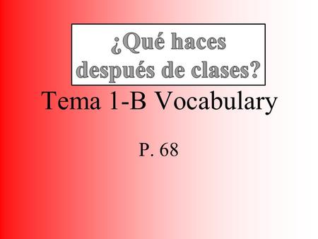 Tema 1-B Vocabulary P. 68 El cinco de octubre IN ENGLISH-- List lessons you’ve had, activities you have participated in, and sports teams and clubs you.