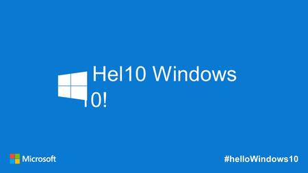 #helloWindows10 Hel10 Windows 10!. #helloWindows10 Windows App Studio y Universal Windows Platform.