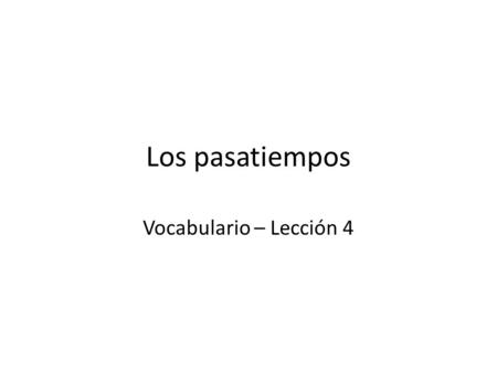 Los pasatiempos Vocabulario – Lección 4. Andar en patineta.