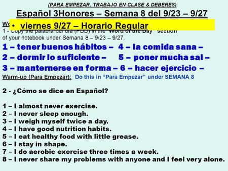 Word of the day (Palabra del día) : 1 - Copy the palabra del día (PDD) in the “Word of the Day” section of your notebook under Semana 8 – 9/23 – 9/27.