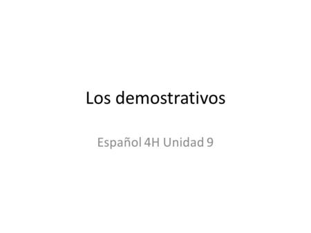 Los demostrativos Español 4H Unidad 9.