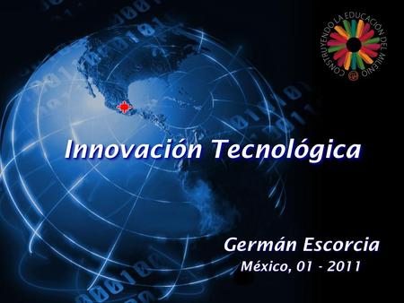 Innovación Tecnológica Germán Escorcia México, 01 - 2011.