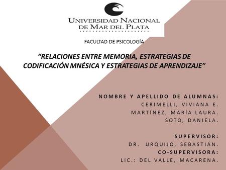 Facultad de Psicología “Relaciones entre Memoria, Estrategias de Codificación Mnésica y Estrategias de Aprendizaje” NOMBRE Y APELLIDO DE ALUMNAS: Cerimelli,