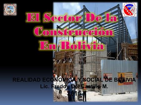 REALIDAD ECONOMICA Y SOCIAL DE BOLIVIA Lic. Freddy Del Castillo M. 2015.