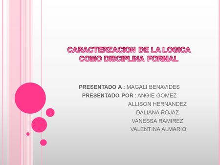 PRESENTADO A : MAGALI BENAVIDES PRESENTADO POR : ANGIE GOMEZ ALLISON HERNANDEZ DALIANA ROJAZ VANESSA RAMIREZ VALENTINA ALMARIO.