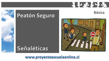 Básica Peatón Seguro Señaléticas www.proyectoescuelaonline.cl.