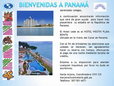 Apreciadas colegas, A continuación encontrarán información que será de gran ayuda para hacer más placentera su estadía en la República de Panamá. El Hotel.