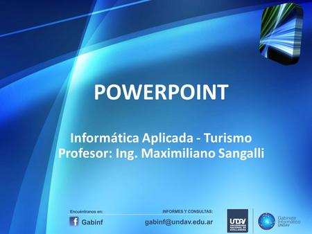 POWERPOINT Informática Aplicada - Turismo Profesor: Ing. Maximiliano Sangalli.