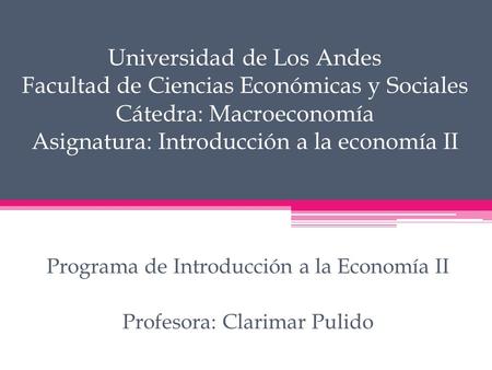 Programa de Introducción a la Economía II Profesora: Clarimar Pulido