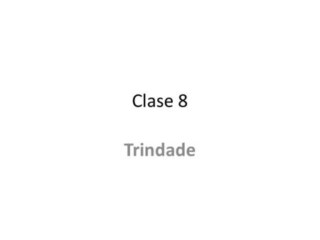 Clase 8 Trindade.