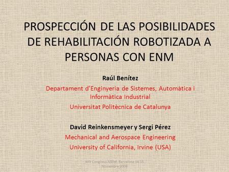 PROSPECCIÓN DE LAS POSIBILIDADES DE REHABILITACIÓN ROBOTIZADA A PERSONAS CON ENM Raúl Benítez Departament d’Enginyeria de Sistemes, Automàtica i Informàtica.