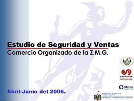 Estudio de Seguridad y Ventas Comercio Organizado de la Z.M.G. Abril-Junio del 2006.