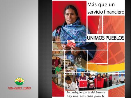 SOLUCION ASEA, S.A. DE C.V. S.F.P., es una Sociedad Financiera Popular con más de 15 años de experiencia en el mercado regional del Sur-Sureste Mexicano.