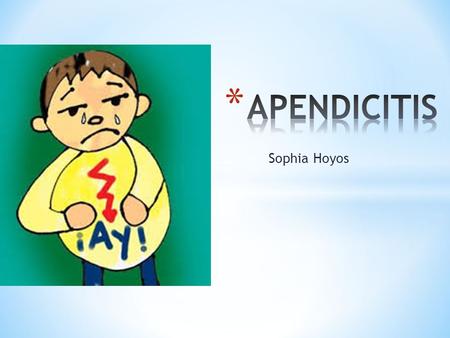 APENDICITIS Sophia Hoyos.