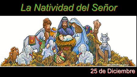 La Natividad del Señor 25 de Diciembre.