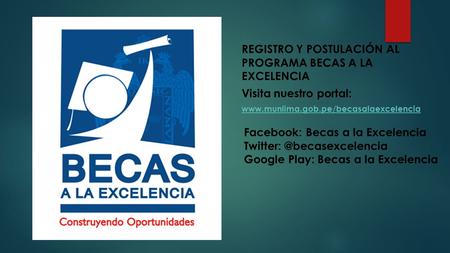Visita nuestro portal: Facebook: Becas a la Excelencia Google Play: Becas a la Excelencia.