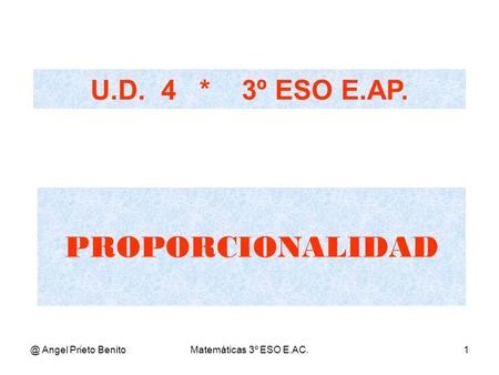 @ Angel Prieto BenitoMatemáticas 3º ESO E.AC.1 PROPORCIONALIDAD U.D. 4 * 3º ESO E.AP.