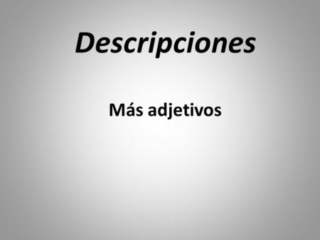Descripciones Más adjetivos. gruesa esbelta ¿Cómo eres? ¿Cómo es? Soy… Es…