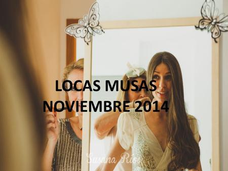 Locas Musas 2014 Este evento fue organizado por la Empresa Más Valor, y el objetivo del evento es mostrar a las futuras parejas, que se van a casar en.