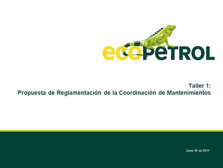 Taller 1: Propuesta de Reglamentación de la Coordinación de Mantenimientos Junio 16 de 2011.