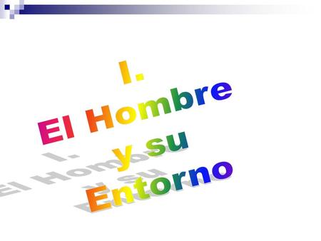 I. El Hombre y su Entorno.