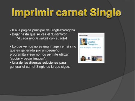 - Ir a la página principal de Singleszaragoza - Bajar hasta que se vea el “Distintivo” (A cada uno le saldrá con su foto) Lo que vemos no es una imagen.
