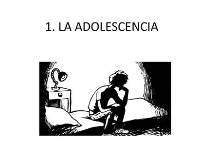 1. LA ADOLESCENCIA.