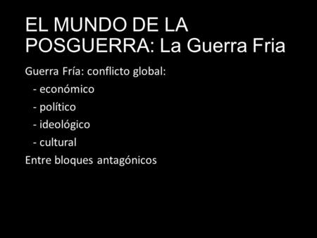 EL MUNDO DE LA POSGUERRA: La Guerra Fria