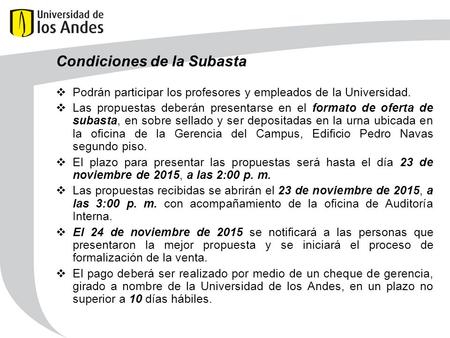 Condiciones de la Subasta  Podrán participar los profesores y empleados de la Universidad.  Las propuestas deberán presentarse en el formato de oferta.