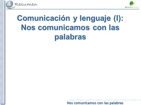 Comunicación y lenguaje (I): Nos comunicamos con las palabras