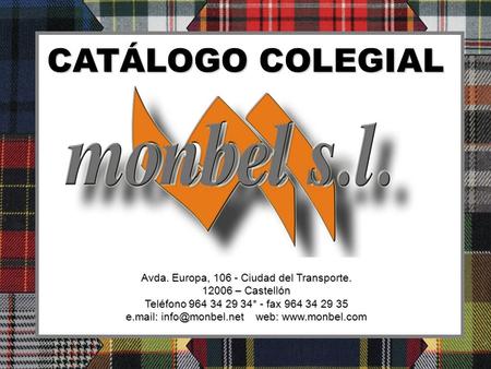 CATÁLOGO COLEGIAL Avda. Europa, 106 - Ciudad del Transporte. 12006 – Castellón Teléfono 964 34 29 34* - fax 964 34 29 35 e.mail: web: