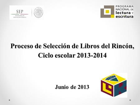 Junio de 2013 Proceso de Selección de Libros del Rincón, Ciclo escolar 2013-2014.