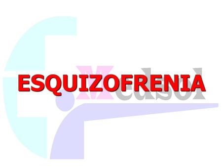 ESQUIZOFRENIA.
