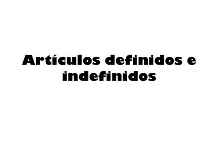 Artículos definidos e indefinidos