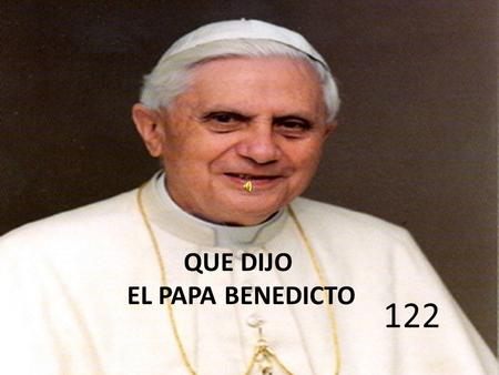 . QUE DIJO EL PAPA BENEDICTO 122. .. CENTRO SAN JUAN EUDES CONOCOTO-ECUADOR. L´OSSERVATORE ROMANO, RADIO VATICANO, ROMEREPORTS.COM P. Higinio A. Lopera.