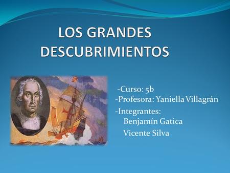 -Curso: 5b -Profesora: Yaniella Villagrán -Integrantes: Benjamín Gatica Vicente Silva.