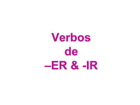 Verbos de –ER & -IR. Estructura 2 Regular –er Verbs comer = comencome comes comemoscomo To eat.