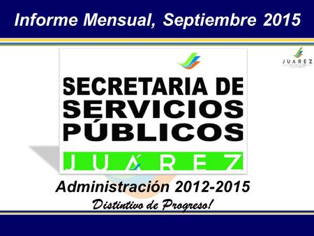 Informe Mensual, Septiembre 2015 Administración 2012-2015 Distintivo de Progreso!