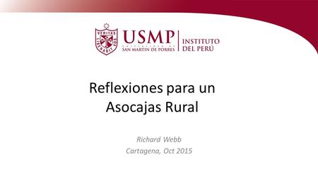 Reflexiones para un Asocajas Rural Richard Webb Cartagena, Oct 2015.
