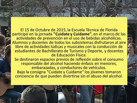 El 15 de Octubre de 2015, la Escuela Técnica de Florida participó en la jornada Cuidate y Cuidame, en el marco de las actividades de prevención en el.